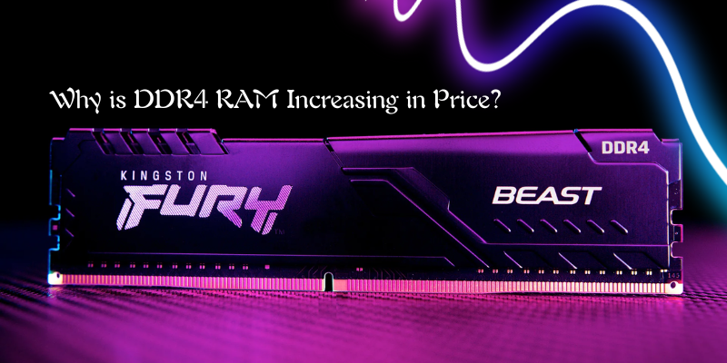 Why is DDR4 RAM Increasing in Price