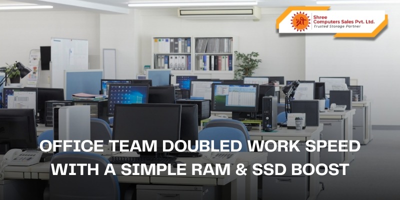 Office Team Doubled Work Speed with a Simple RAM & SSD Boost